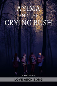 Title: Ayima and the Crying Bush, Author: Love Archibong