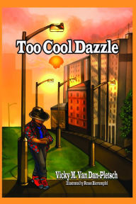Title: Too Cool Dazzle, Author: Vicky M. Van Dan-Pletsch