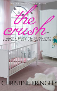 Title: The Crush: An ABDL/Sissy Baby Novel, Author: Christine Kringle