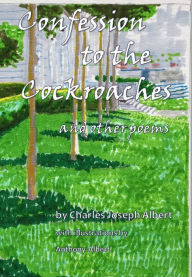 Title: Confession to the Cockroaches, and Other Poems, Author: Charles Joseph Albert