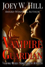 Title: Vampire Guardian: Vampire Queen Series: Club Atlantis, Author: Joey W. Hill