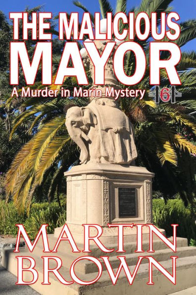 The Malicious Mayor: Book 6 - Murder In Marin Mysteries