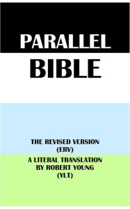 Title: PARALLEL BIBLE: THE REVISED VERSION (ERV) & A LITERAL TRANSLATION BY ROBERT YOUNG (YLT), Author: Translation Committees