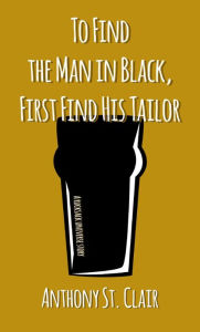 Title: To Find the Man in Black, First Find His Tailor, Author: Anthony St. Clair