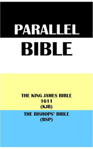 Title: PARALLEL BIBLE: THE KING JAMES BIBLE 1611 (KJB) & THE BISHOPS BIBLE (BSP), Author: Translation Committees