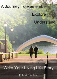 Title: Write Your Living Life Story -- A Journey to Remember, Author: Robert Omilian