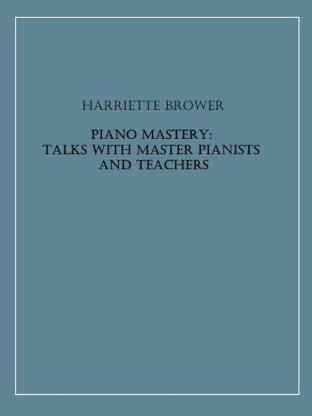 Piano Mastery: Talks with Master Pianists and Teachers