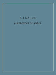 Title: A Surgeon in Arms, Author: R. J. Manion