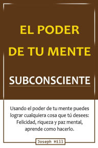 Title: El poder de tu mente subconsciente, Author: Joseph Hill