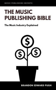 Title: The Music Publishing Bible, Author: Brandon Pugh