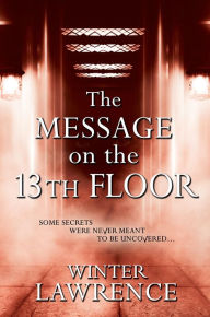 Title: The Message on the 13th Floor, Author: Winter Lawrence