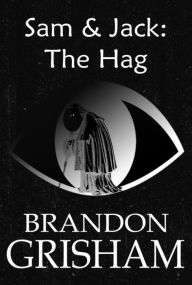 Title: Sam and Jack: The Hag, Author: Brandon Grisham