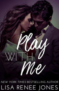 Title: Play with Me, Author: Lisa Renee Jones