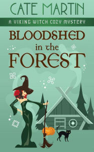 Title: Bloodshed in the Forest: A Viking Witch Cozy Mystery, Author: Cate Martin