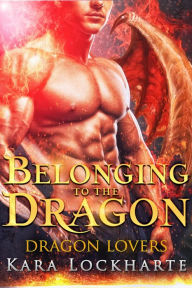 Title: Belonging to the Dragon, Author: Kara Lockharte