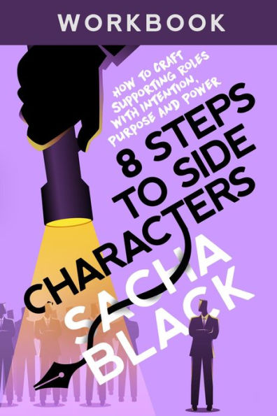 8 Steps to Side Characters Workbook: How to Craft Supporting Roles with Intention, Purpose, and Power