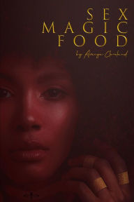 Title: Sex Magic Food, Author: Amiya Cleveland