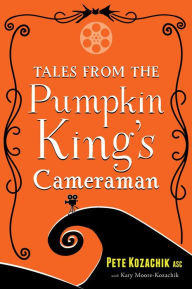 Title: Tales from the Pumpkin King's Cameraman, Author: Pete Kozachik ASC
