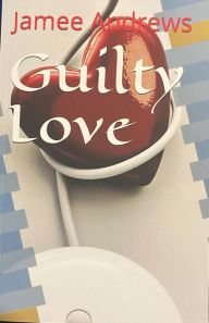 Title: Guilty Love, Author: Jamee Andrews