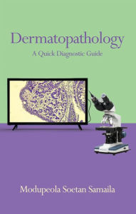 Title: Dermatopathology: A Quick Diagnostic Guide, Author: Modupeola Soetan Samaila
