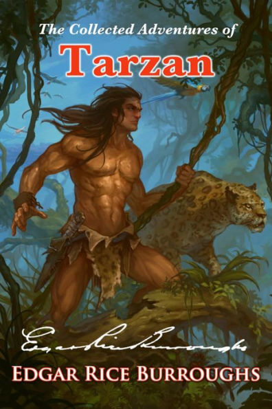 The Collected Adventures of Tarzan: Tales of the Incomparable John Clayton, Viscount Greystoke, and Lord of the Apes (Illustrated Omnibus Edition)
