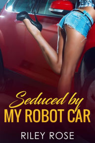 Title: Seduced by My Robot Car, Author: Riley Rose