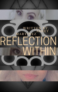 Title: REFLECTION WITHIN, Author: Ashley Martinez