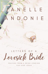 Title: Letters of a Lovesick Bride: Prayers from a Bride Longing for King Jesus, Author: Janelle Adonie