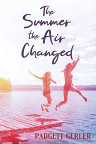 Title: The Summer the Air Changed, Author: Padgett Gerler