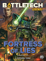 Title: BattleTech Legends: Fortress of Lies: A Dark Age Novel, Author: J. Steven York