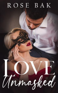 Title: Love Unmasked: A Hot Enemies-to-Lovers Midlife Romance, Author: Rose Bak