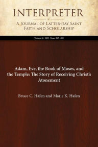 Title: Adam, Eve, the Book of Moses, and the Temple: The Story of Receiving Christ's Atonement, Author: Bruce C. Hafen