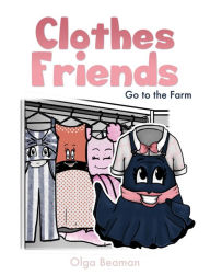 Title: CLOTHES FRIENDS: Go to the Farm, Author: Olga Beaman