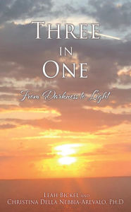 Title: Three in One: From Darkness to Light, Author: Leah Bickel