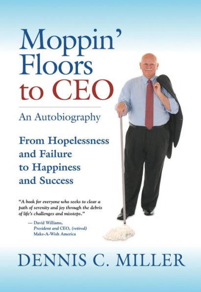 Moppin' Floors to CEO: From Hopelessness and Failure to Happiness and Success