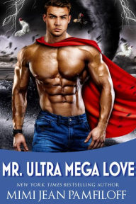 Title: Mr. Ultra Mega Love, Author: Mimi Jean Pamfiloff