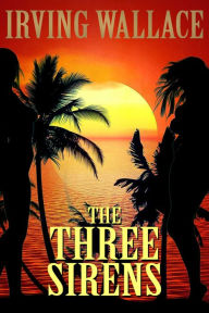 Title: The Three Sirens, Author: Irving Wallace