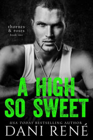 Title: A High so Sweet: An enemies to lovers romance, Author: Dani René