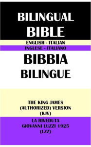 Title: ENGLISH-ITALIAN BILINGUAL BIBLE: THE KING JAMES (AUTHORIZED) VERSION (KJV) & LA RIVEDUTA GIOVANNI LUZZI 1925 (LZZ), Author: Translation Committees