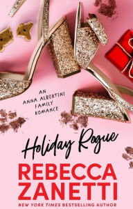 Title: Holiday Rogue: An Albertini Family Romance #2, Author: Rebecca Zanetti
