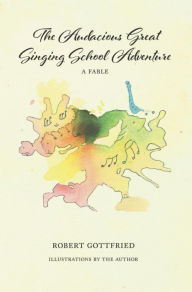 Title: The Audacious Great Singing School Adventure, Author: Robert Gottfried