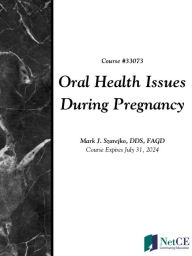 Title: Oral Health Issues During Pregnancy, Author: NetCE