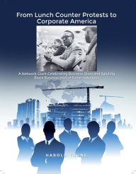 Title: From Lunch Counter Protests to Corporate America: A Networking Giant Celebrating Business Stars and Saluting Black Business Hall of Fame Inductees, Author: Harold D. Young