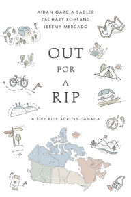 Title: Out for a Rip: A Bike Ride Across Canada, Author: Aidan Garcia Sadler