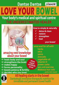 Title: LOVE YOUR BOWEL - your body's medical and spiritual center: the underestimated healer: Amazing new knowledge about your bowel all healing starts in the bowel Urheber, Author: Guy Dantse Dantse