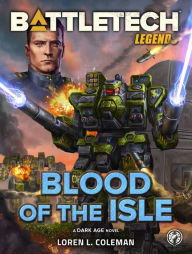 Title: BattleTech Legends: Blood of the Isle: (A Dark Age Novel), Author: Loren L. Coleman