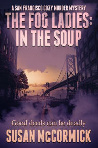 Title: The Fog Ladies: In the Soup, Author: Susan Mccormick