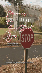 Title: Memories of a Jane Street Boy: Family Influences and The Early Years, Author: Michael F. McCarthy Colonel USAF (Ret)