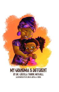 Title: My Grandma is Different, Author: Dr. Cristela Thorne Mitchell