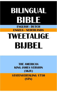 Title: ENGLISH-DUTCH BILINGUAL BIBLE: THE AMERICAN KING JAMES VERSION (AKJV) & STATENVERTALING 1750 (STN), Author: Michael Peter (stone) Engelbrite